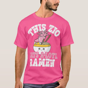 Funny Zio Ramen Axolotl Pun This Zio Eats A Lotl R T-Shirt