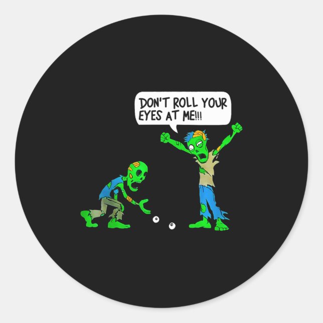 Funny Zombie Don't Roll Your Eyes At Me  Classic Round Sticker (Front)