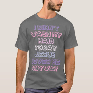 Funnyns Girls Mom I Didnt Wash My Hair T-Shirt