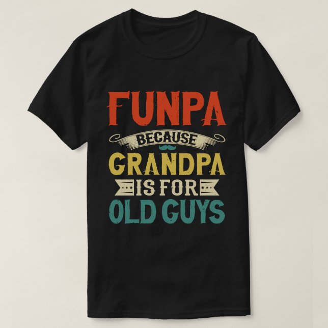 Funpa Because Grandpa is for Old Guys Father's Day T-Shirt (Design Front)