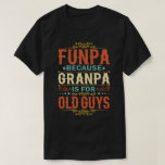 Funpa Because Grandpa is for Old Guys Father's Day T-Shirt<br><div class="desc">Get this funny saying outfit for your special proud grandpa from granddaughter, grandson, grandchildren, on father's day or christmas, grandparents day, or any other Occasion. show how much grandad is loved and appreciated. A retro and vintage design to show your granddad that he's the coolest and world's best grandfather in...</div>