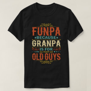 Funpa Because Grandpa is for Old Guys Father's Day T-Shirt