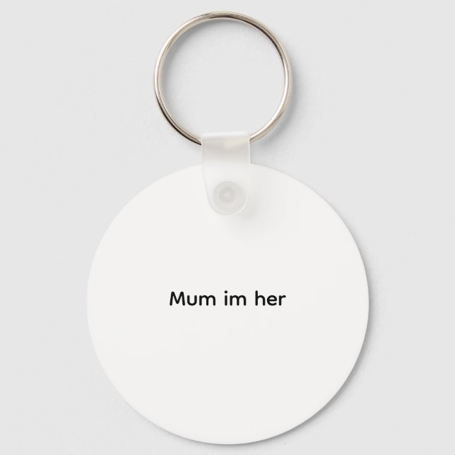 Funy Tshirt Mum Im her  Keychain (Front)