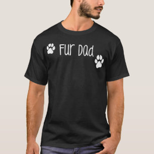 Fur Dad , Cute Funny Dog or Cat Owner Family Gift  T-Shirt