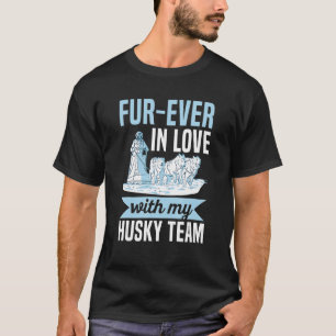 Fur ever in love with my husky team Pun for a Sled T-Shirt