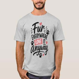 Fur Everywhere Love It Anyway Dog Mom Tee – Cute P
