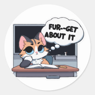 Fur-get About It- Sassy Cat Back to School Humour Classic Round Sticker