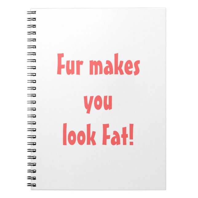 Fur Makes You Look Fat  Notebook (Front)