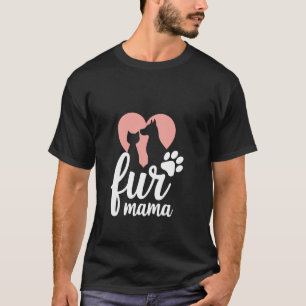 Fur Mama Cute Dog Mom and Cat Mom T-Shirt