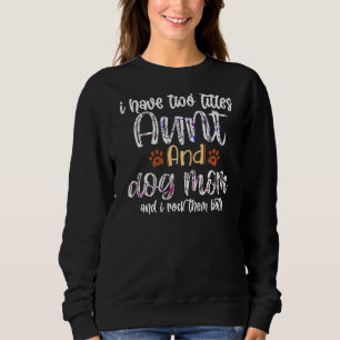 Fur Mama I Have Two Titles Aunt And Dog Mom Mother Sweatshirt