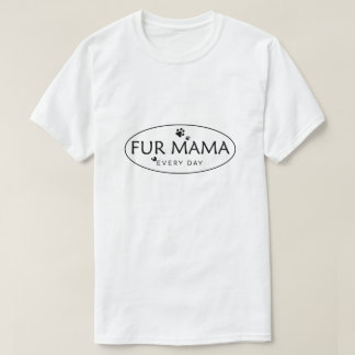 Fur Mom shirt, Dog Mama, Paw Mom, Cat Mom, Pet. T-Shirt