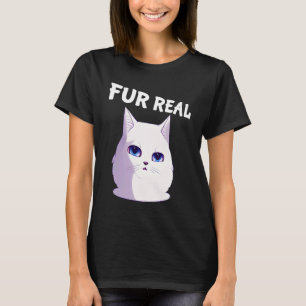 Fur Real   Cat Saying Clever Wordplay for Cat T-Shirt