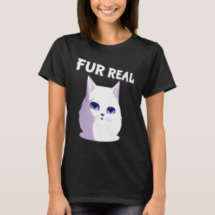 Fur Real   Cat Saying Clever Wordplay for Cat T-Shirt