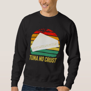 Furious Tuna No Crust Fast Car Quote Sweatshirt