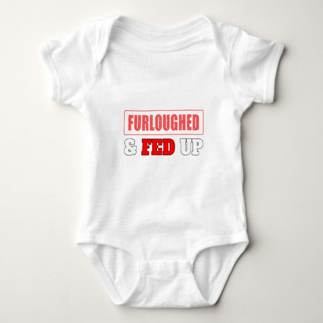 Furloughed & Fed Up Baby Bodysuit (Front)