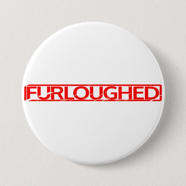 Furloughed Stamp 3 Inch Round Button (Front)