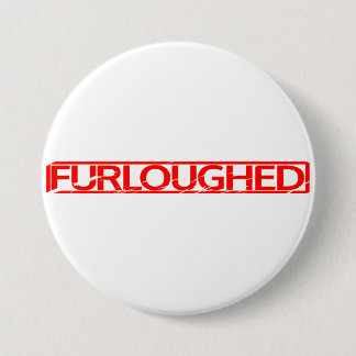 Furloughed Stamp 3 Inch Round Button