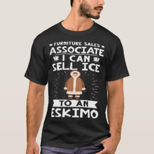 Furniture Sales Associate I Can Sell Ice To An Esk T-Shirt