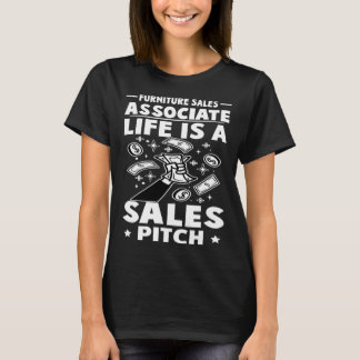 Furniture Sales Associate Life Is A Sales Pitch T-Shirt