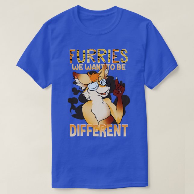 Furries we want to be different I Furries Fandom 1 T-Shirt (Design Front)