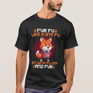 Furry Fandom Fursona Fox Fu Fu Like Kung Fu But Wi T-Shirt