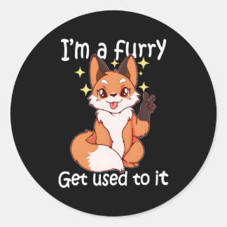 Furry Im A Furry Get Use To It Classic Round Sticker