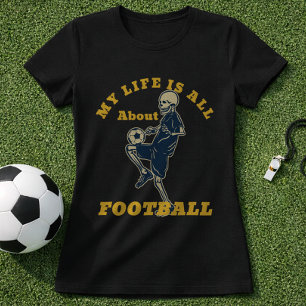 Futbol Life Quote Skeleton Soccer Fan T-Shirt