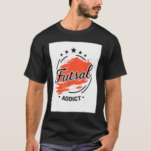 Futsal Addict Graphic Indoor Soccer Player Footbal T-Shirt