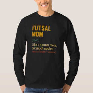 Futsal Mom Definition Proud Futsal Mom T-Shirt
