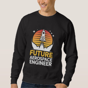 Future Aerospace Engineer School Engineering Gradu Sweatshirt