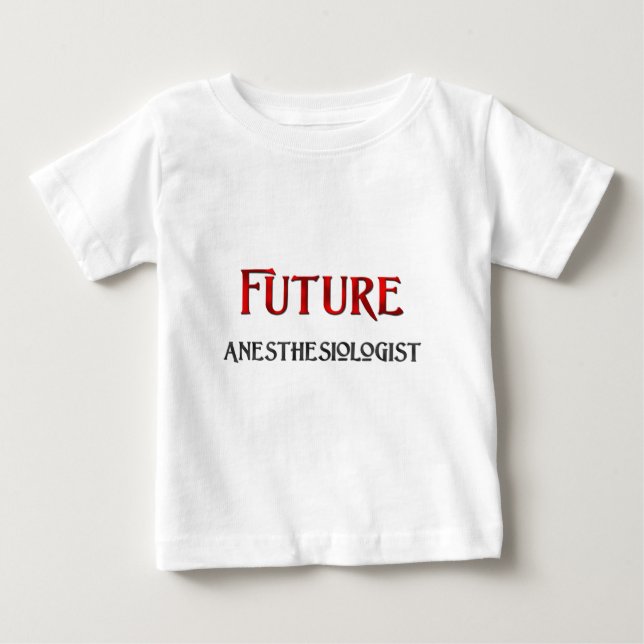 Future Anesthesiologist Baby T-Shirt (Front)