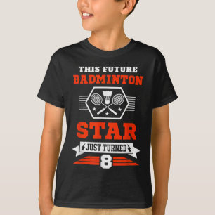 Future Badminton Star Just Turned 8 Years Birthday T-Shirt