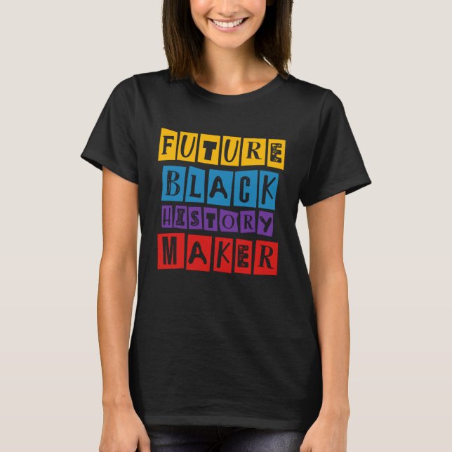 Future Black History Maker Celebration Black Live  T-Shirt (Front)