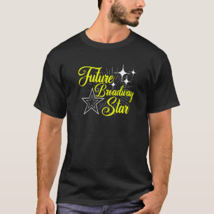Future Broadway Star Musical Theatre Actress Actor T-Shirt