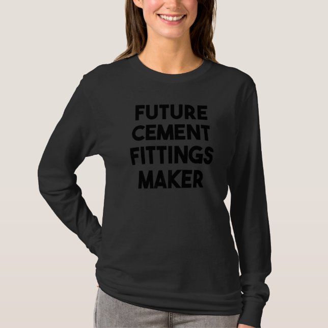 Future Cement Fittings Maker T-Shirt (Front)