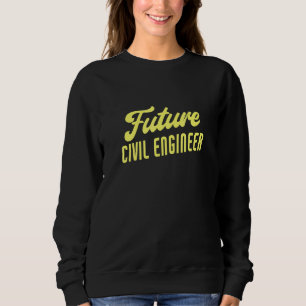 Future Civil Engineer  Civil Engineer Sweatshirt