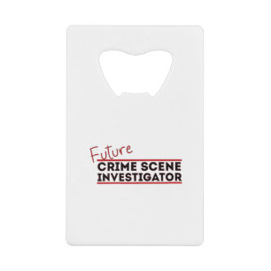 Future Crime Scene Investigator Credit Card Bottle Opener