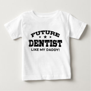 Future Dentist Like My Daddy Baby T-Shirt