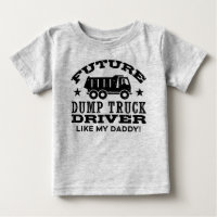 Future Dump Truck Driver Like My Daddy
