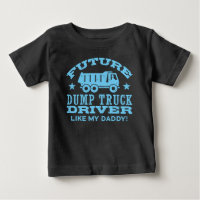 Future Dump Truck Driver Like My Daddy