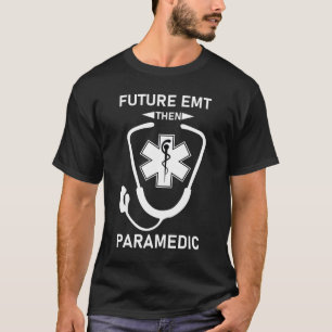 Future EMT Then Paramedic T-Shirt