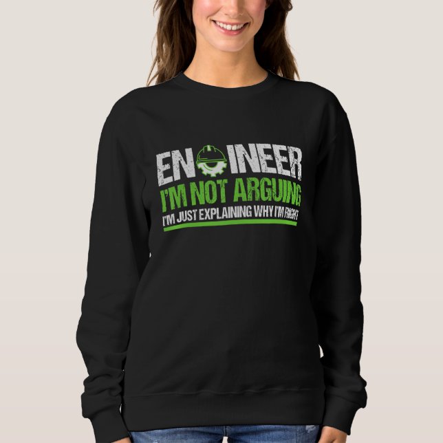 Future Engineer I'm Not Arguing Engineering Sweatshirt (Front)