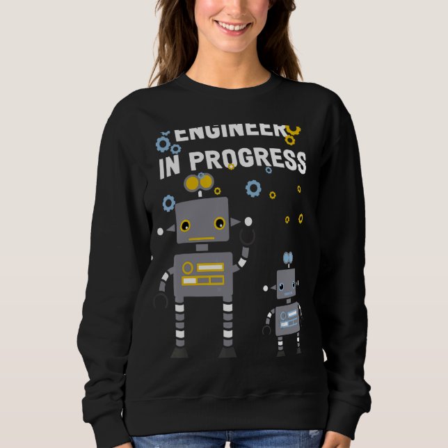 Future Engineer Robotics Robot Engineer In Progres Sweatshirt (Front)