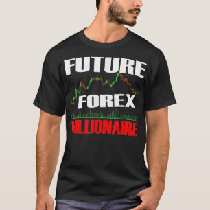 Future Forex Millionaire Day Trader Stock Forex T-Shirt