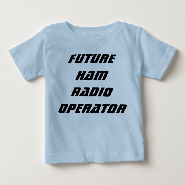 Future Ham Radio Operator Baby T-Shirt (Front)