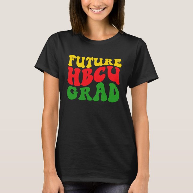 Future HBCU Grad Graduation Black Historically Col T-Shirt (Front)