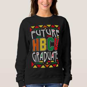 Future HBCU Graduate Historical Black Colleges Uni Sweatshirt
