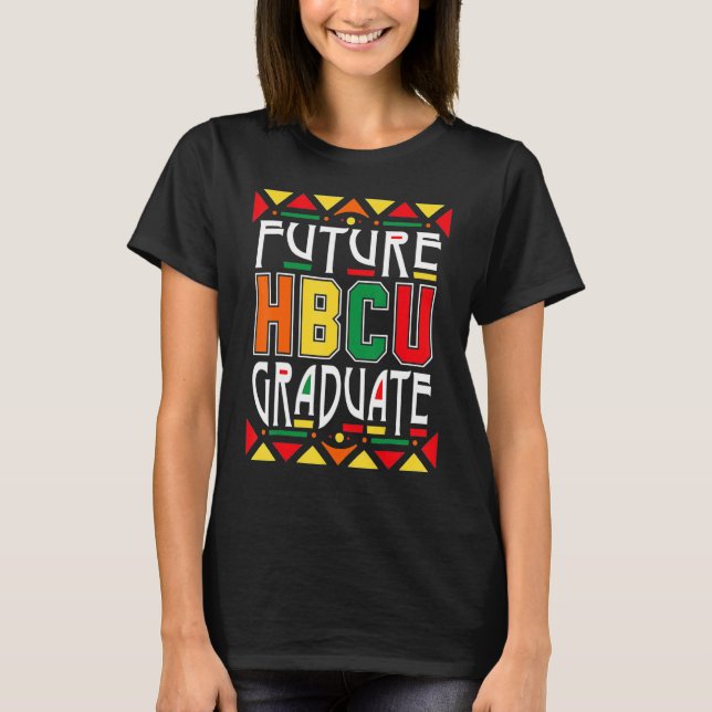 Future HBCU Graduate Historical Black Colleges Uni T-Shirt (Front)