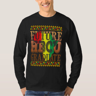 Future Hbcu Graduate Melanin Black History Proud A T-Shirt