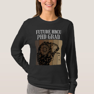 Future HBCU PHD Graduate Doctoral Candidate Studen T-Shirt